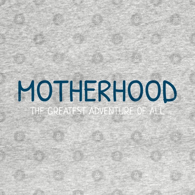 MOTHERHOOD the greatest adventure of all BLUE & WHITE by AE86